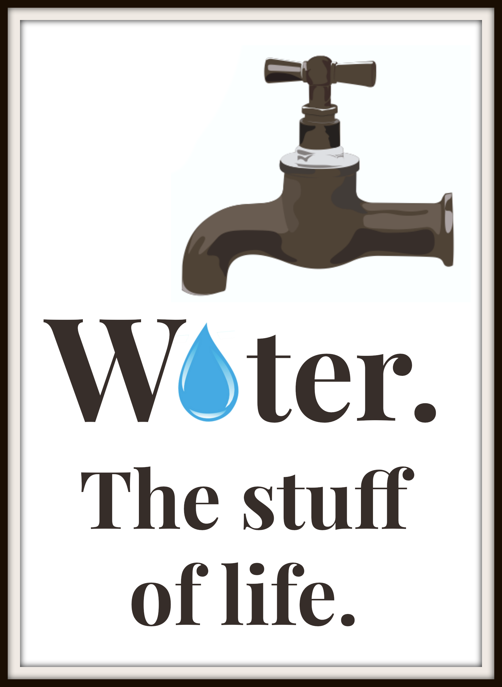 Water IS the stuff of life.